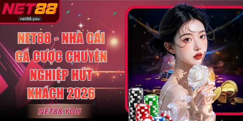NET88 - Nhà Cái Cá Cược Chuyên Nghiệp Hút Khách 2026